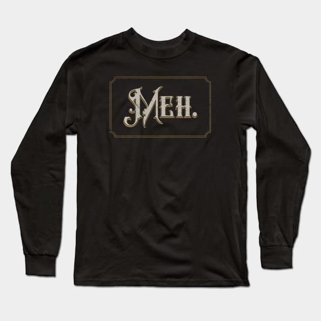 Vintage Meh. Long Sleeve T-Shirt by HtCRU